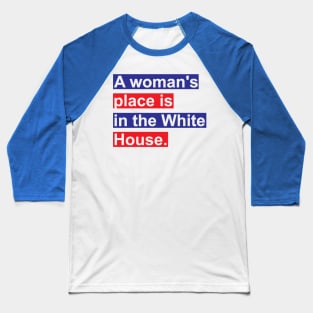 A Woman's Place Is In The White House Baseball T-Shirt